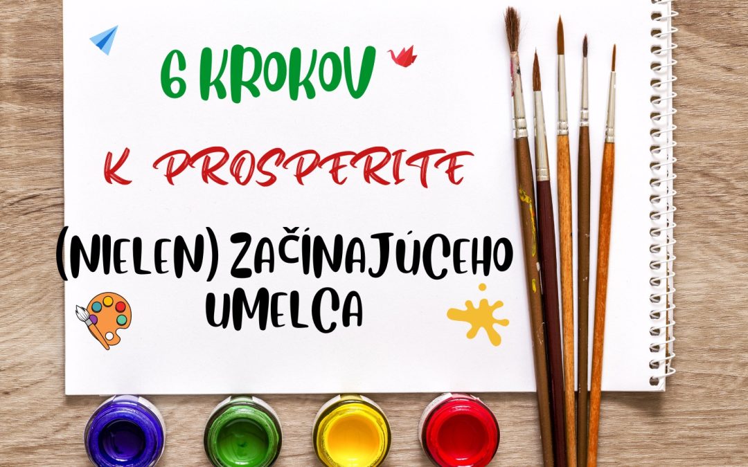 6 krokov k prosperite (nielen) začínajúceho umelca.